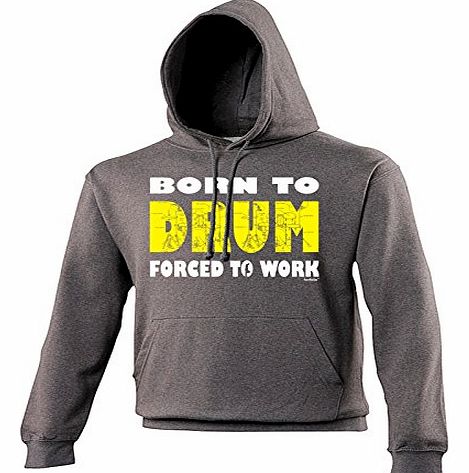 BORN TO DRUM - FORCED TO WORK (L - CHARCOAL) NEW PREMIUM HOODIE - slogan funny clothing joke novelty vintage retro top mens ladies girl boy sweatshirt men women hoody hoodies fashion urban cool geek s