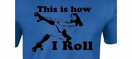 HOW I ROLL SKATE GIRL (XL - ROYAL BLUE) NEW PREMIUM T SHIRT - this is roller thats street Slogan Funny Novelty Vintage retro top clothes Unisex Mens Ladies Womens Girl Boy Loosefit tshirt shirts tshir