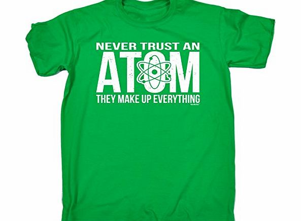 NEVER TRUST AN ATOM - THEY MAKE UP EVERYTHING (M - KELLY GREEN) NEW PREMIUM LOOSE FIT T-SHIRT - slogan funny clothing joke novelty vintage retro t shirt top mens ladies womens girl boy men women tshir